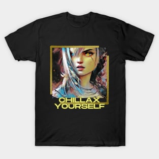 Chillax Yourself (young anime girl art) T-Shirt